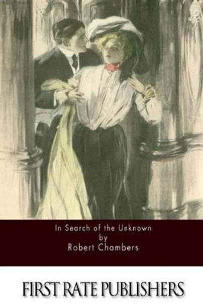 In Search of the Unknown by Robert W Chambers 9781511570732
