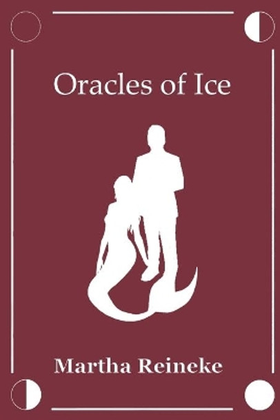 Oracles of Ice by Martha Reineke 9798623465429