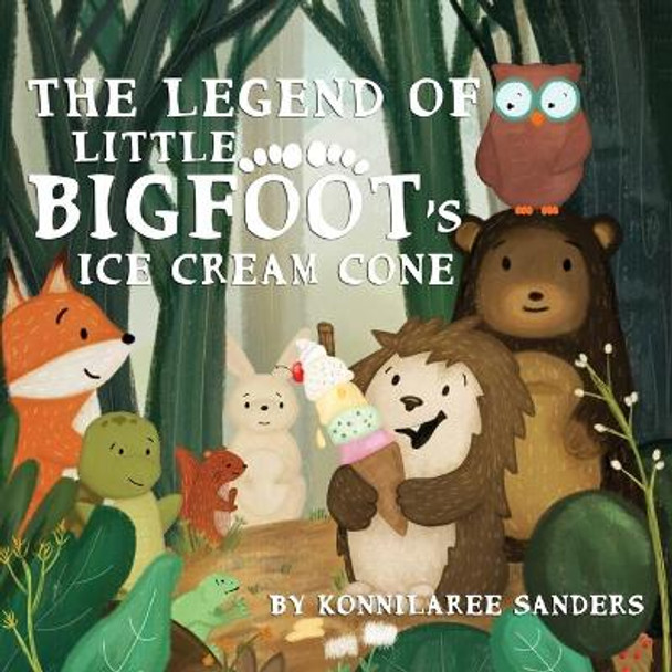 The Legend of Little Bigfoot's Ice Cream Cone by Konnilaree Walker Sanders 9781733910682