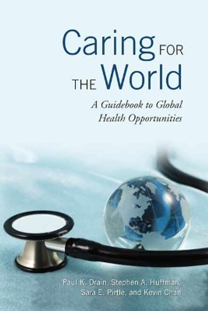 Caring for the World: A Guidebook to Global Health Opportunities by Paul K. Drain 9780802098047