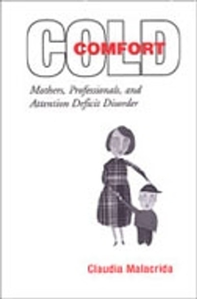 Cold Comfort: Mothers, Professionals, and Attention Deficit (Hyperactivity) Disorder by Claudia Malacrida 9780802087522