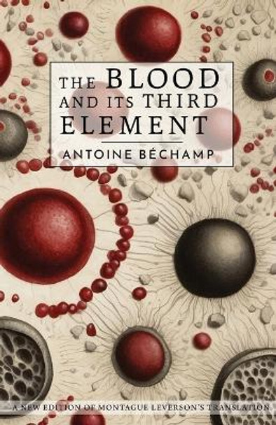 The Blood and Its Third Element by Antoine Bechamp 9780957985872