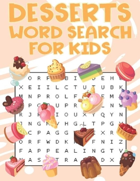 Desserts Word Search For Kids: Sweet treats desserts Word Search Puzzle Book For Candy, Chocolate And Ice Cream Lovers by Word Search Place 9798713998066