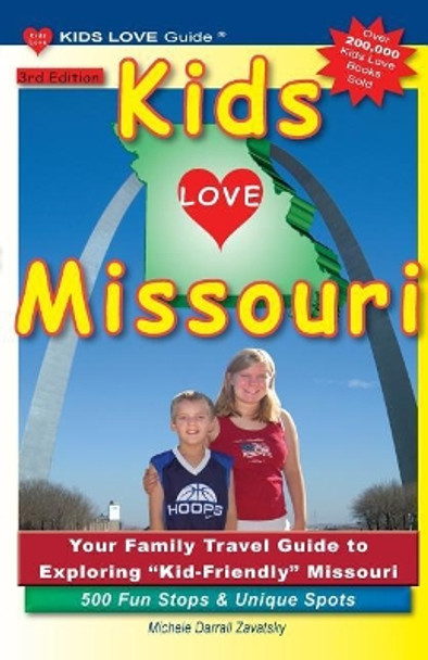 Kids Love Missouri, 3rd Edition: Your Family Travel Guide to Exploring Kid-Friendly Missouri. 500 Fun Stops & Unique Spots by Michele Darrall Zavatsky 9781732185364