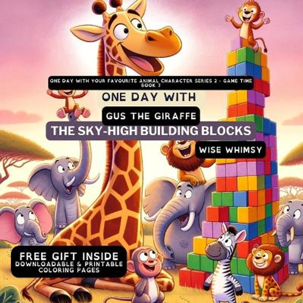 One Day With Gus the Giraffe: The Sky-High Building Blocks by Wise Whimsy 9798869042224