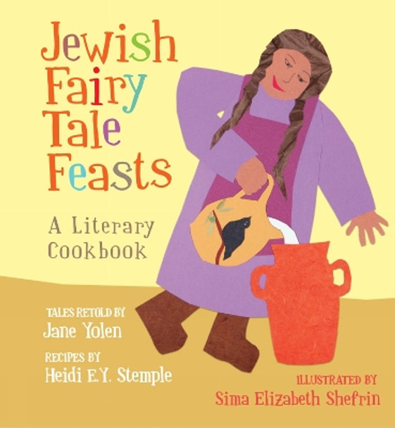 The Jewish Fairy Tale Feasts: A Literary Cookbook by Sima Elizabeth Shefrin 9781896580708