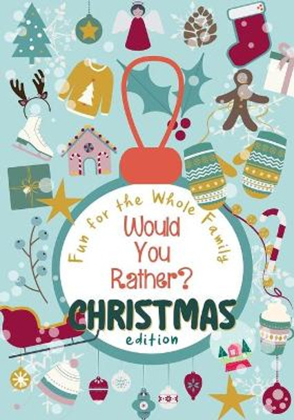 Would You Rather? Christmas Edition: 100 funny, sweet and challenging Christmas-themed questions - Wholesome fun for the whole family - Holiday Activity Book by Claus from Laplandia 9781713144212