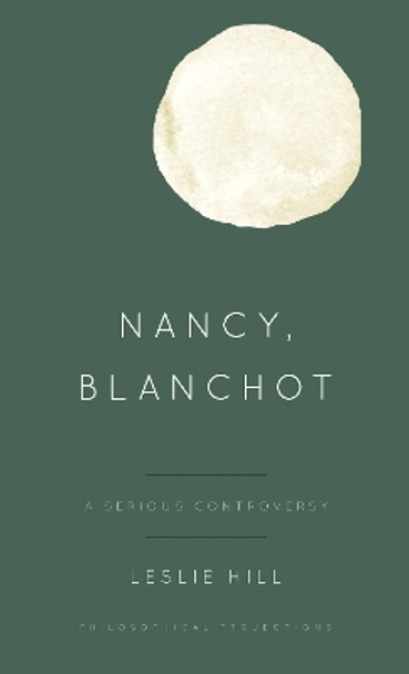 Nancy, Blanchot: A Serious Controversy by Leslie Hill 9781786608871