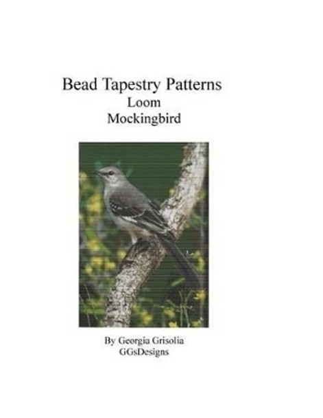 Bead Tapestry Patterns Loom Mockingbird by Georgia Grisolia 9781533510426