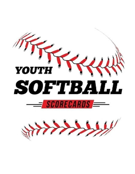 Youth Softball Scorecards: 100 Scoring Sheets For Baseball and Softball Games by Jose Waterhouse 9781686576058