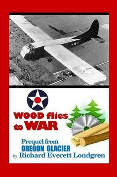 Wood Flies to War by MR Richard Everett Londgren 9781530953004