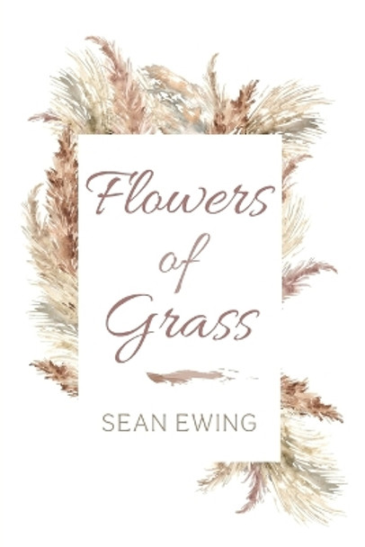 Flowers of Grass by Sean Ewing 9781666742923