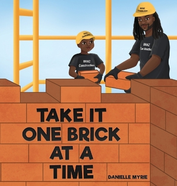 Take It One Brick at a Time by Danielle Myrie 9781777620738