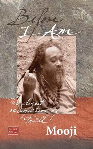 Before I Am: The Direct Recognition of Truth by Mooji 9781908408136
