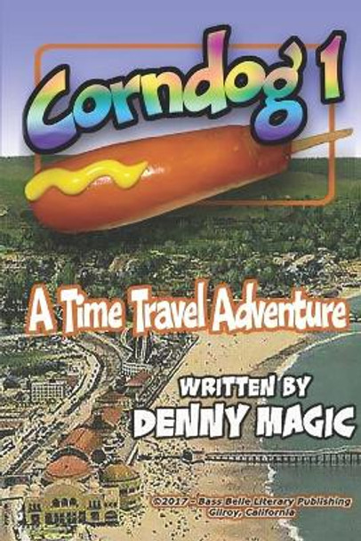 CornDog1: A time travel story by Denny Magic 9781698604879