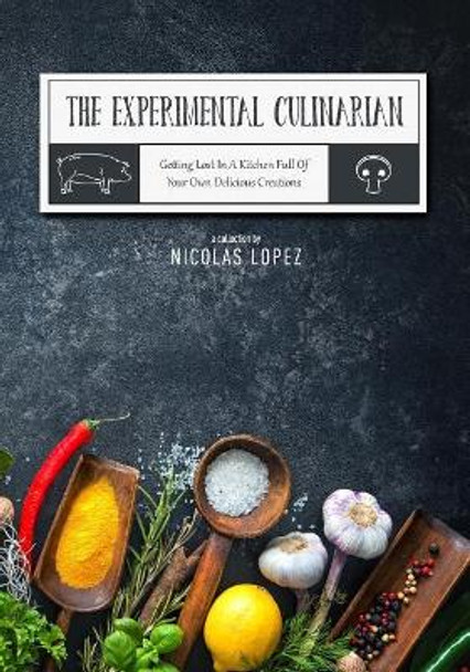 Getting Lost in a Kitchen Full of Your Own Delicious Creations by Nicolas Lopez 9781726878470