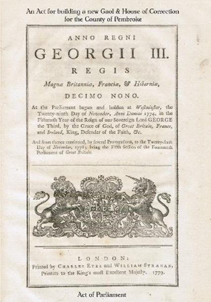 An Act for building a new Gaol & House of Correction for the County of Pembroke: Anno Regni Georgii III [1779] by Act of Parliament 9781978069183