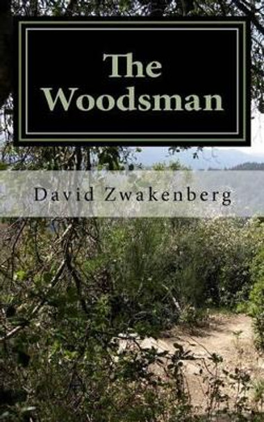 The Woodsman: Thriving Through Depression by David G Zwakenberg 9781530836253