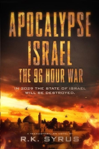 Apocalypse Israel: The 96 Hour War by R.K. Syrus 9781910890127