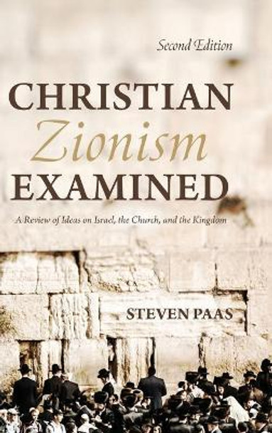 Christian Zionism Examined, Second Edition by Steven Paas 9781725254558