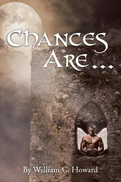 Chances Are by William C Howard 9781645441434