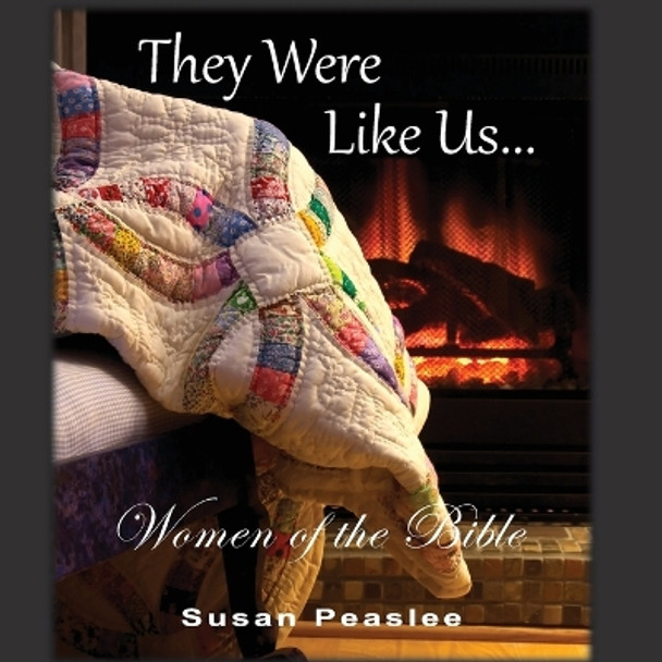 They Were Like Us: Women of the Bible by Susan Peaslee 9798218080006