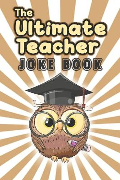 The Ultimate Teacher Joke Book: A Treasury of Humorous Anecdotes for Teachers by Aaron Remus 9798393847616