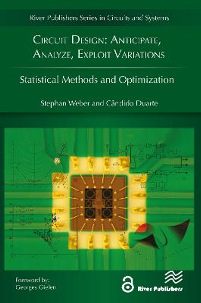 Circuit Design: Anticipate, Analyze, Exploit Variations: Statistical Methods and Optimization by Stephan Weber