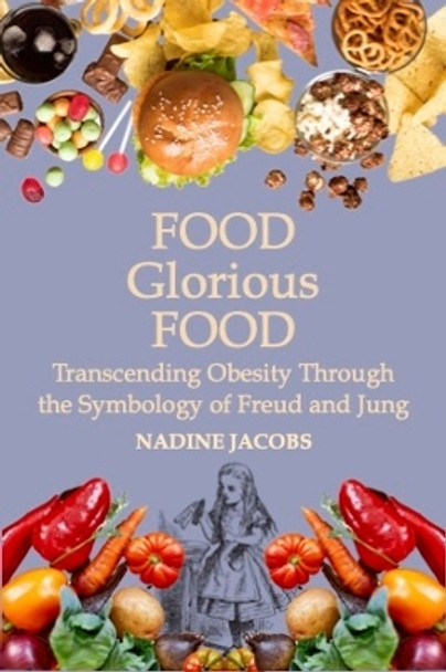 Food, Glorious, Food: How the Symbology of Food Can Transcend Obesity by Nadine Jacobs 9781801520263