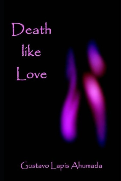 Death Like Love by Gustavo Lapis Ahumada 9798594210370