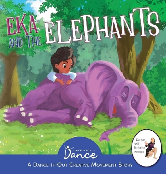 Eka and the Elephants: A Dance-It-Out Creative Movement Story for Young Movers by Once Upon A Dance 9781955555463