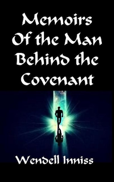 Memoirs Of the Man Behind the Covenant by Wendell Inniss 9781973887720