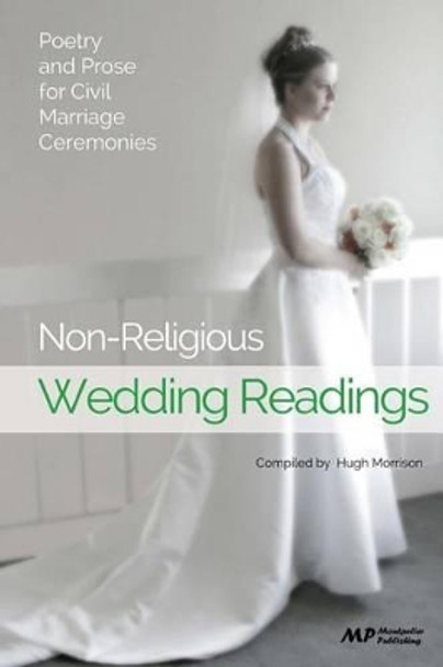 Non-Religious Wedding Readings: Poetry and Prose for Civil Marriage Ceremonies by Hugh Morrison 9781500922290