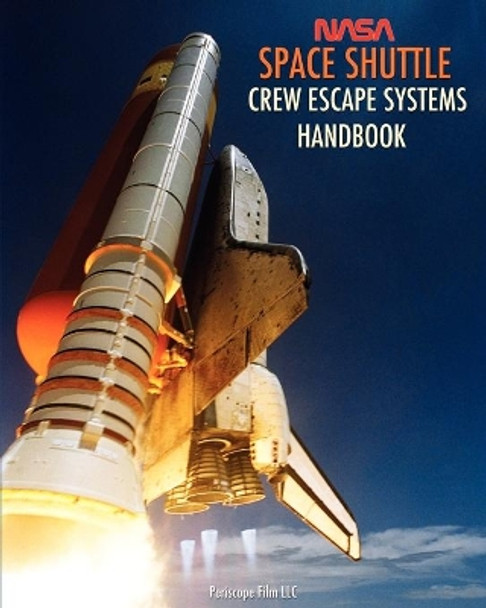 NASA Space Shuttle Crew Escape Systems Handbook by United Space Alliance 9781937684785