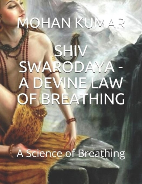 Shiv Swarodaya - A Devine Law of Breathing: A Science of Breathing by Mohan Murari 9781713111382