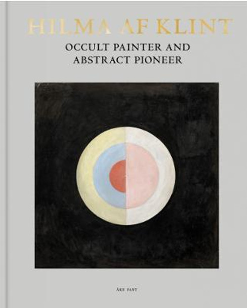 Hilma af Klint: Occult Painter and Abstract Pioneer Ake Fant 9789189069473