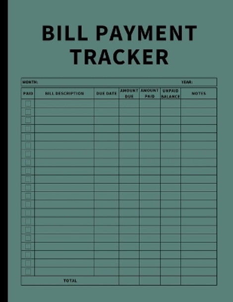 Bill Payment Tracker: Invoices Monthly Organizer and Annual Report for Small Business, Self Employed, and Personal Finance (Green) by Anastasia Finca 9781803932170