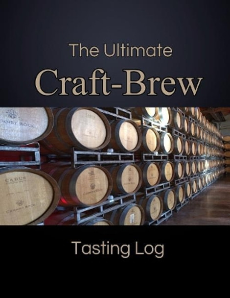 The Ultimate Craft-Brew Tasting Log: A Book for Beer Lovers by Jennifer Boyte 9781725850439