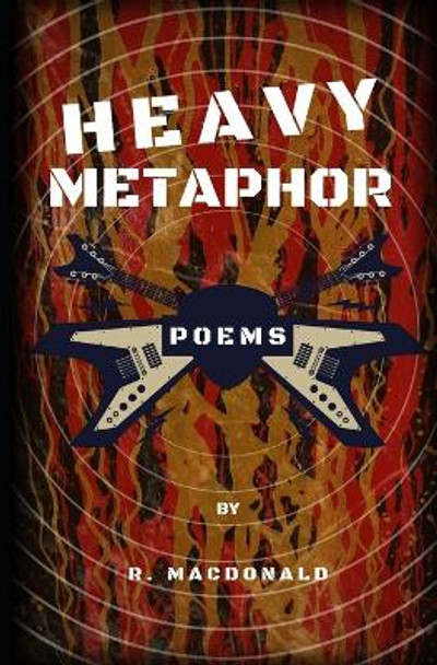 Heavy Metaphor: Poems by MacDonald 9798673853023