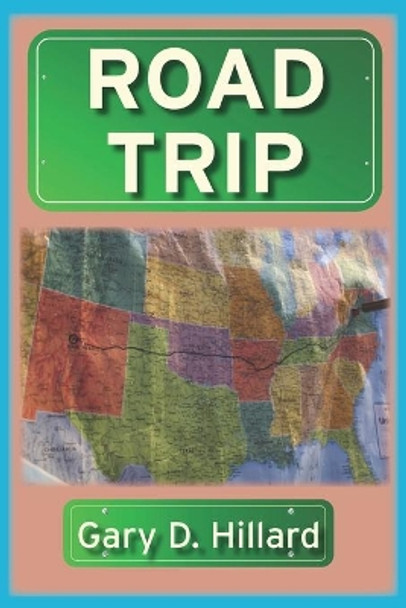 Road Trip by Gary D Hillard 9798604883006