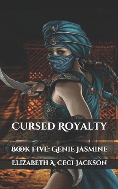 Cursed Royalty: Book Five: Genie Jasmine by Elizabeth a Ceci-Jackson 9798675209903