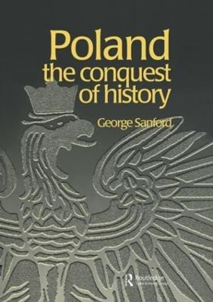 Poland: The Conquest of History by George Sanford