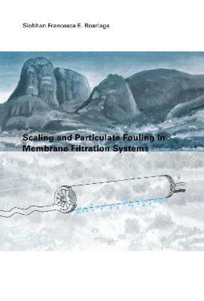 Scaling and Particulate Fouling in Membrane Filtration Systems by S. F. Boerlage