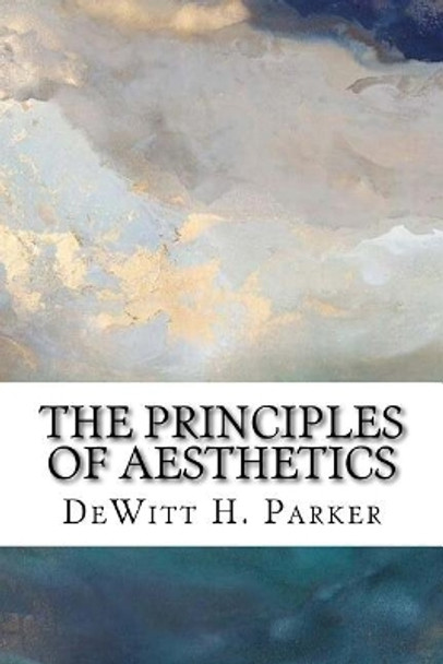 The Principles of Aesthetics by DeWitt H Parker 9781985585119