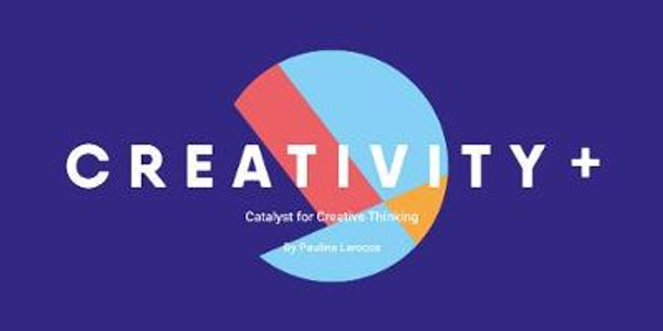 Creativity +: The Catalyst for Creative Thinking by Paulina Larocca