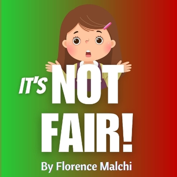 But It's Not Fair: A Kids Book About Gratitude by Florence Malchi 9798396734319