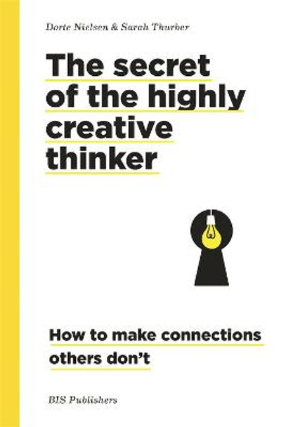 Secret of the Highly Creative Thinker: How to Make Connections Other Don't by Dorte Nielsen