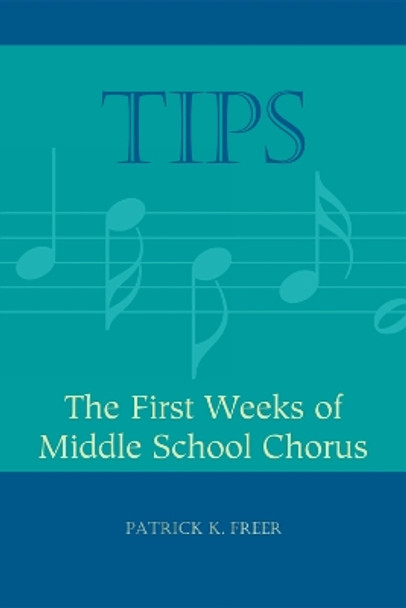 TIPS: The First Weeks of Middle School Chorus by Patrick K. Freer 9781607091653