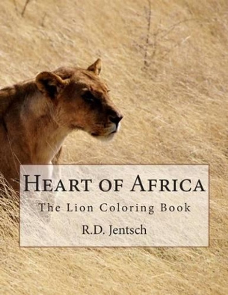 Heart of Africa: The Lion Coloring Book by R D Jentsch 9781515361947