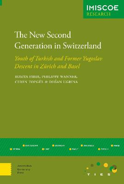 The New Second Generation in Switzerland: Youth of Turkish and Former Yugoslav Descent in Zurich and Basel by Rosita Fibbi